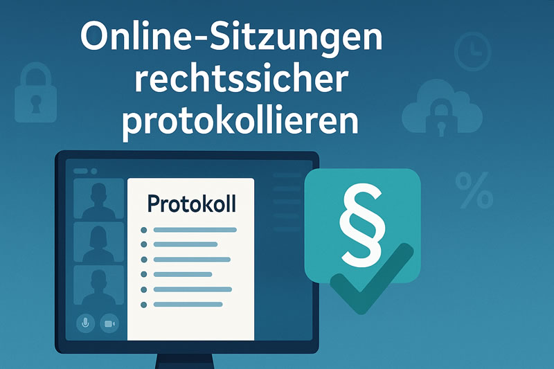 Online Besprechungen rechtssicher protokollieren